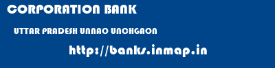 CORPORATION BANK  UTTAR PRADESH UNNAO UNCHGAON   banks information 